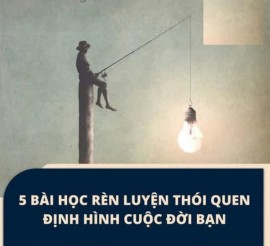 5 BÀI HỌC RÈN LUYỆN THÓI QUEN ĐỊNH HÌNH CUỘC ĐỜI BẠN